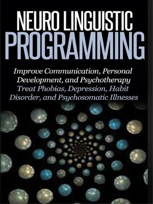 cover image of Neuro Linguistic Programming--Improve Communication, Personal Development and Psychotherapy